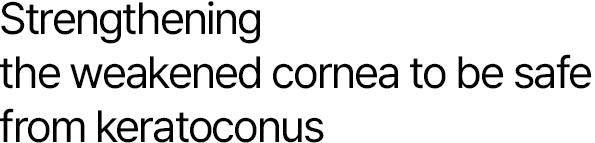 Strengthening the weakened cornea to be safe from keratoconus