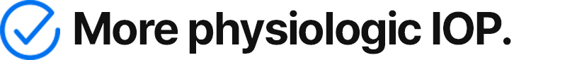 More physiologic IOP.